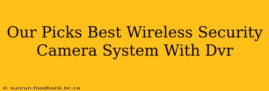 Our Picks Best Wireless Security Camera System With Dvr