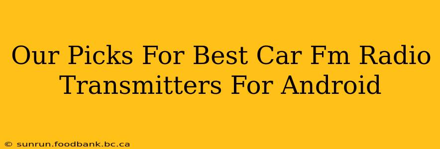 Our Picks For Best Car Fm Radio Transmitters For Android