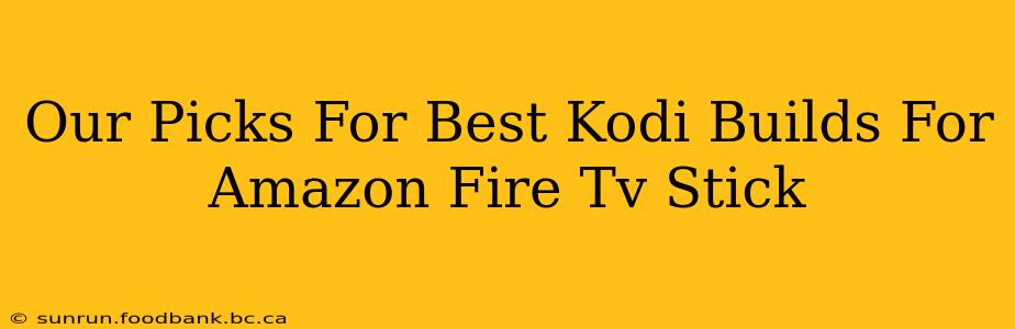 Our Picks For Best Kodi Builds For Amazon Fire Tv Stick