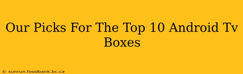 Our Picks For The Top 10 Android Tv Boxes