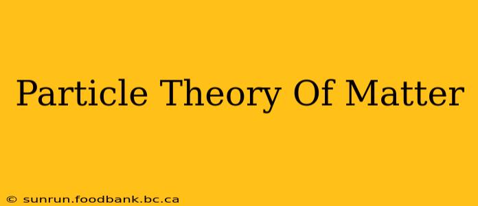 Particle Theory Of Matter