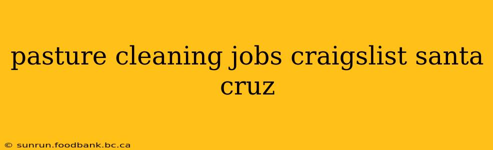 pasture cleaning jobs craigslist santa cruz