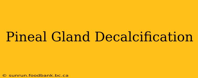Pineal Gland Decalcification