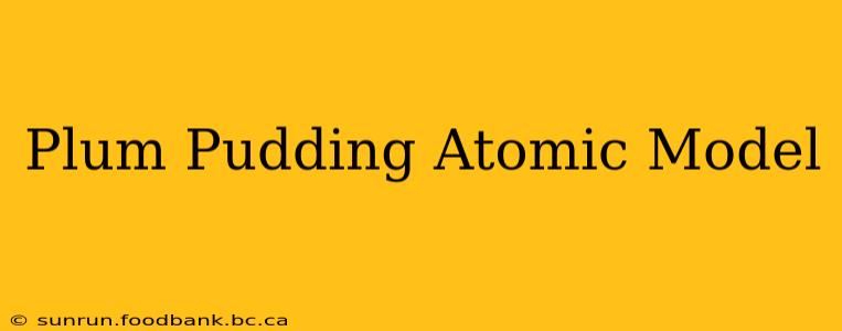 Plum Pudding Atomic Model