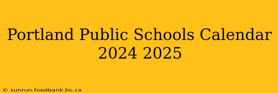 Portland Public Schools Calendar 2024 2025