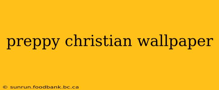 preppy christian wallpaper