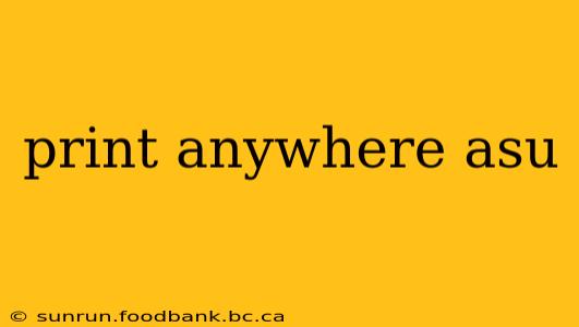 print anywhere asu