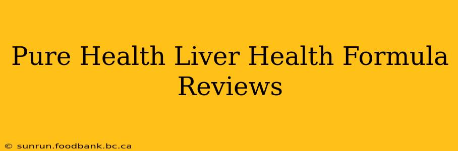 Pure Health Liver Health Formula Reviews