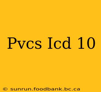 Pvcs Icd 10