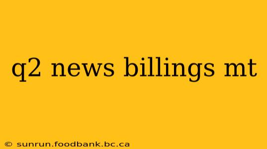 q2 news billings mt
