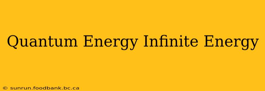 Quantum Energy Infinite Energy