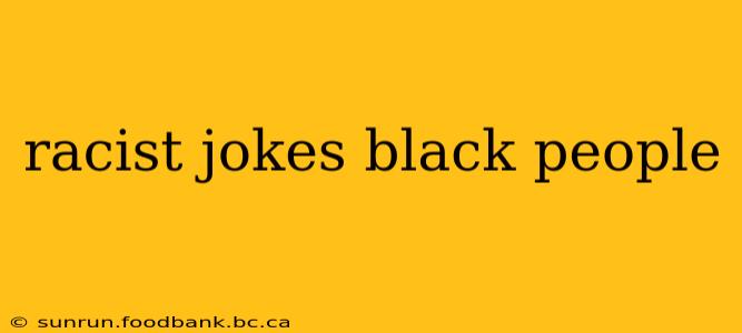 racist jokes black people