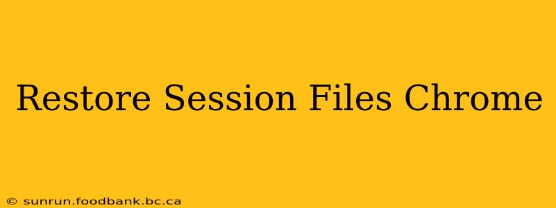 Restore Session Files Chrome