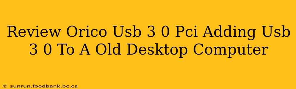 Review Orico Usb 3 0 Pci Adding Usb 3 0 To A Old Desktop Computer