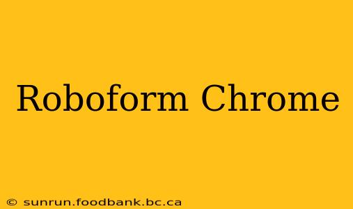 Roboform Chrome