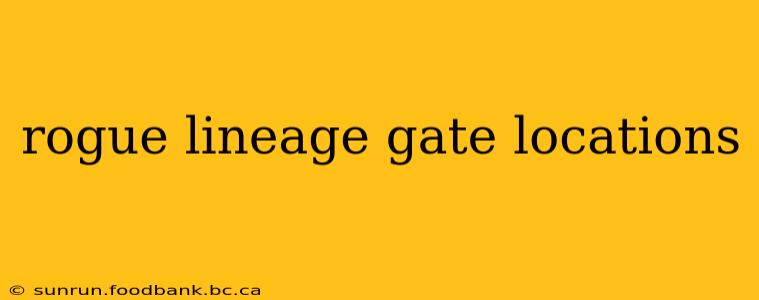 rogue lineage gate locations