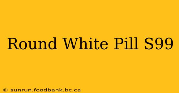 Round White Pill S99