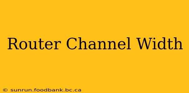 Router Channel Width