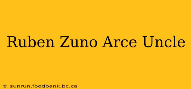Ruben Zuno Arce Uncle