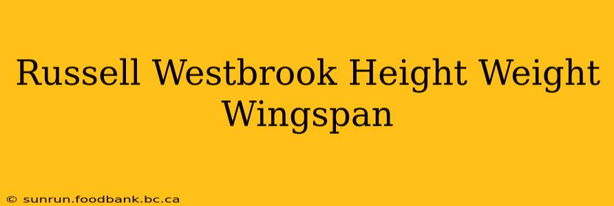 Russell Westbrook Height Weight Wingspan