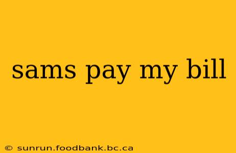 sams pay my bill