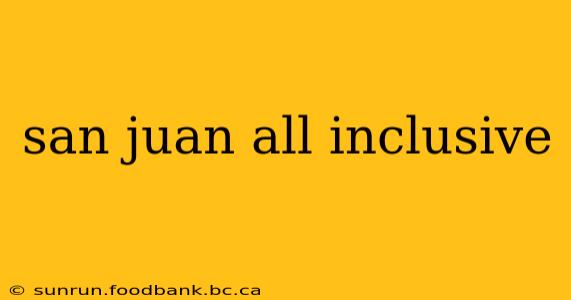 san juan all inclusive