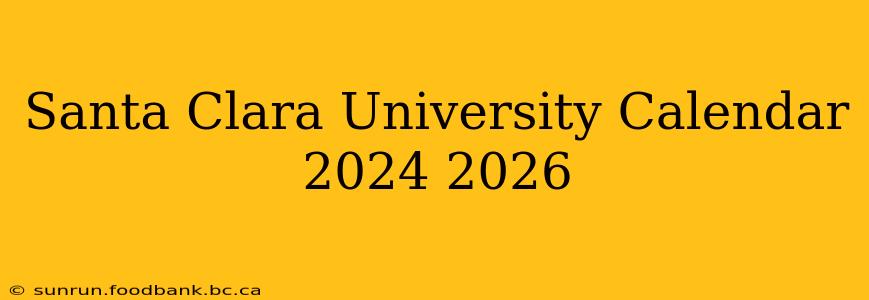 Santa Clara University Calendar 2024 2026