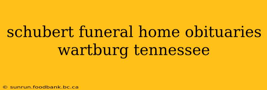 schubert funeral home obituaries wartburg tennessee