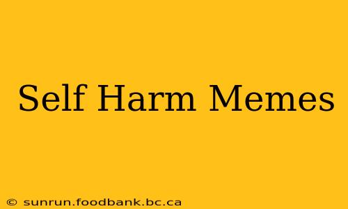 Self Harm Memes