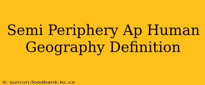 Semi Periphery Ap Human Geography Definition
