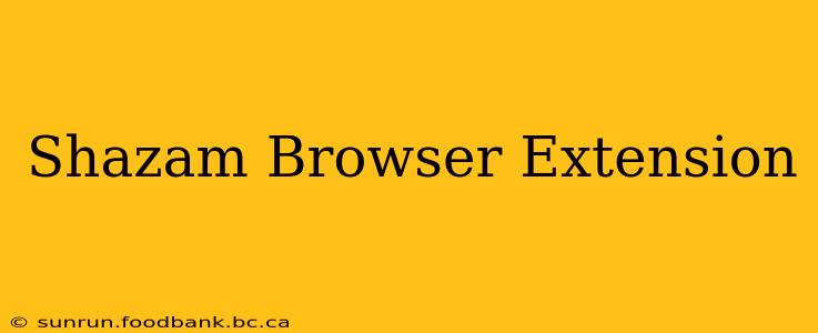 Shazam Browser Extension