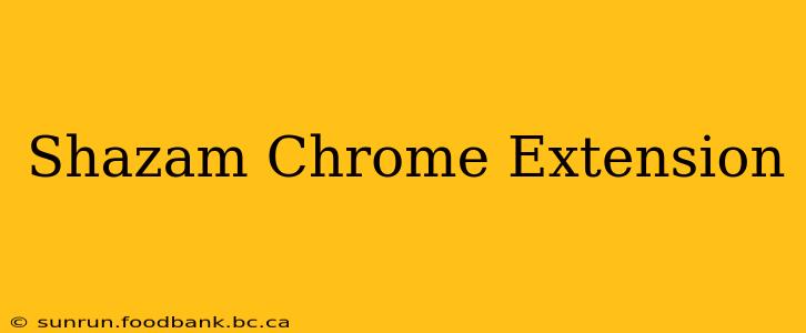 Shazam Chrome Extension