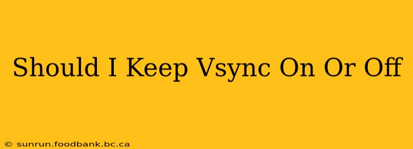 Should I Keep Vsync On Or Off