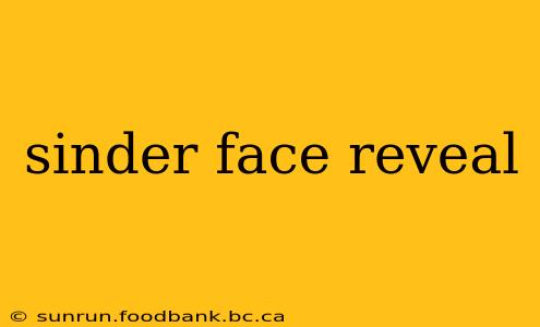 sinder face reveal