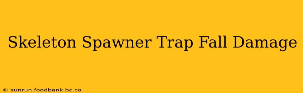 Skeleton Spawner Trap Fall Damage