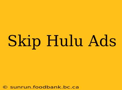 Skip Hulu Ads
