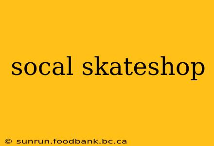 socal skateshop
