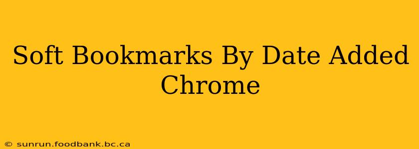 Soft Bookmarks By Date Added Chrome