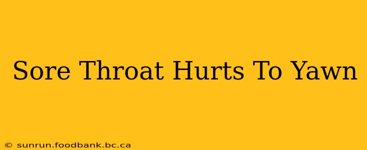 Sore Throat Hurts To Yawn
