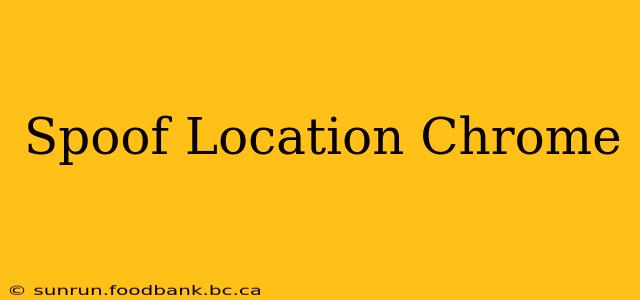 Spoof Location Chrome