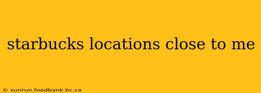 starbucks locations close to me