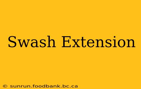Swash Extension