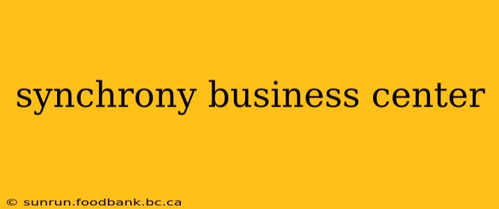 synchrony business center