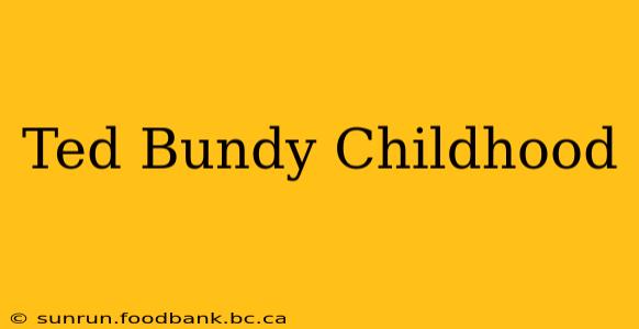 Ted Bundy Childhood