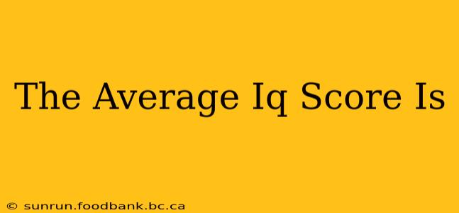 The Average Iq Score Is