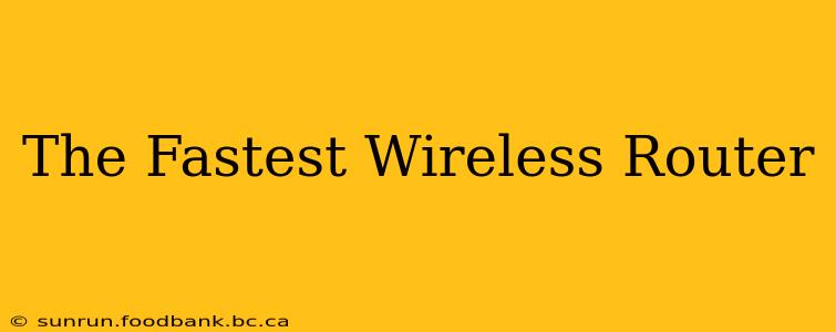 The Fastest Wireless Router