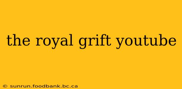 the royal grift youtube