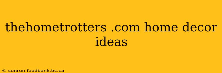 thehometrotters .com home decor ideas