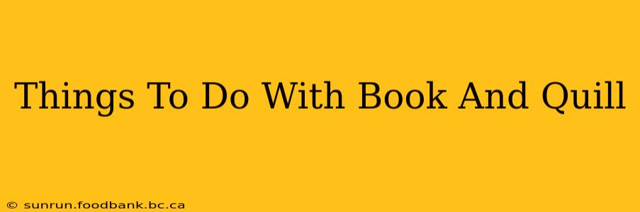 Things To Do With Book And Quill