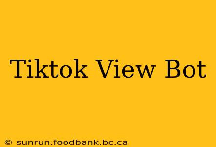 Tiktok View Bot